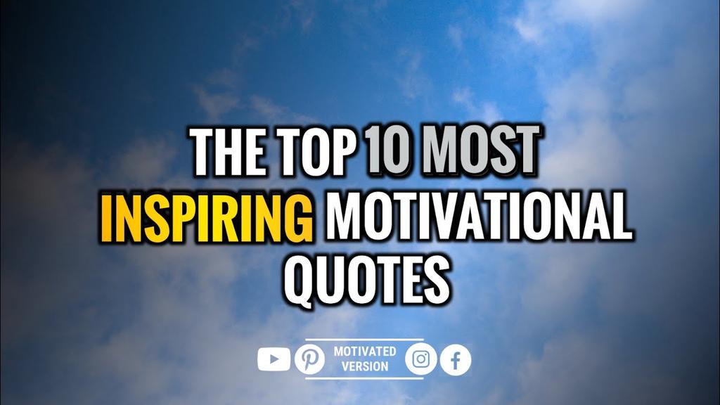 'Video thumbnail for The Top 10 Most Inspiring Motivational Quotes'