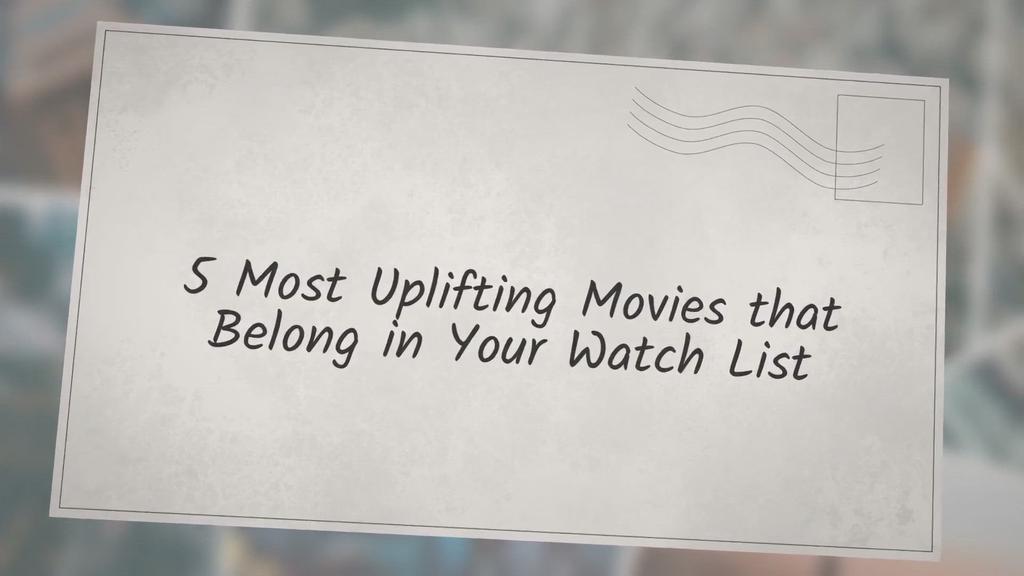 'Video thumbnail for 5 Most Uplifting Movies that Belong in Your Watch List'