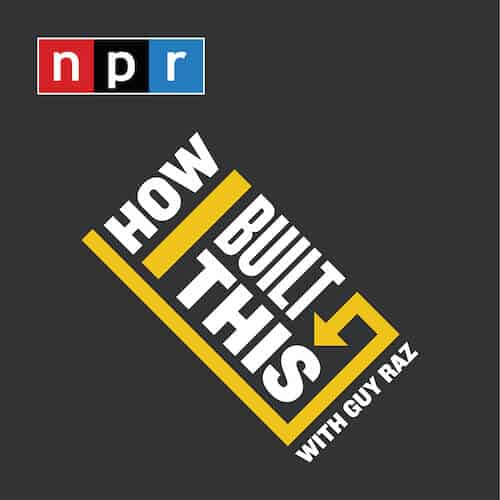 How I Built This with Guy Raz Podcast